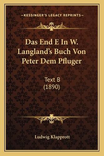 Das End E in W. Langland's Buch Von Peter Dem Pfluger: Text B (1890)