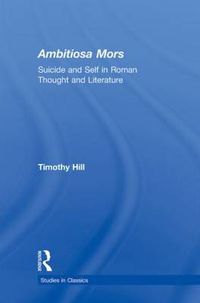 Cover image for Ambitiosa Mors: Suicide and the Self in Roman Thought and Literature