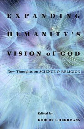 Cover image for Expanding Humanity's Vision of God: New Thoughts on Science and Religion