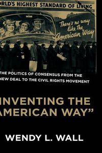 Cover image for Inventing the  American Way: The Politics of Consensus from the New Deal to the Civil Rights Movement