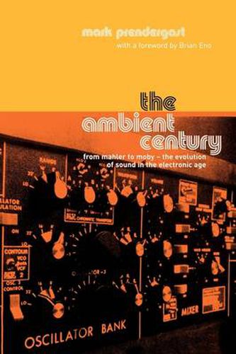 Cover image for The Ambient Century: From Mahler to Moby - The Evolution of Sound in the Electronic Age