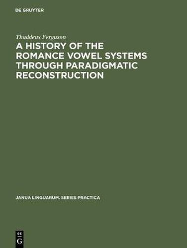 Cover image for A History of the Romance Vowel Systems through Paradigmatic Reconstruction