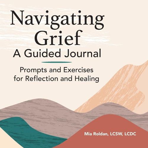 Cover image for Navigating Grief: A Guided Journal: Prompts and Exercises for Reflection and Healing