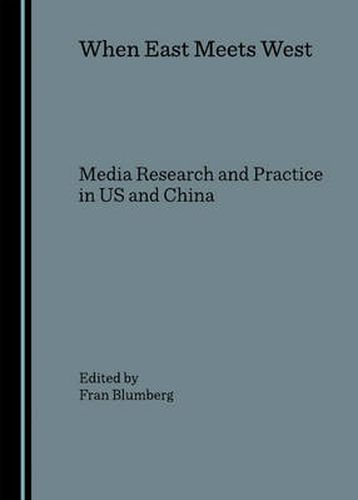 Cover image for When East Meets West: Media Research and Practice in US and China