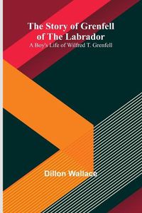 Cover image for The Story of Grenfell of the Labrador