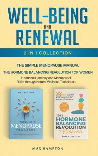 Cover image for Well-Being and Renewal 2-In-1 Collection the Simple Menopause Manual + the Hormone Balancing Revolution for Women; Hormonal Harmony and Menopausal Relief Through Natural Wellness Techniques