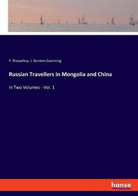 Cover image for Russian Travellers in Mongolia and China: in Two Volumes - Vol. 1