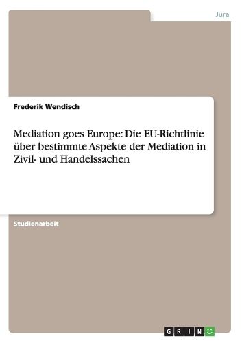 Cover image for Mediation goes Europe: Die EU-Richtlinie uber bestimmte Aspekte der Mediation in Zivil- und Handelssachen