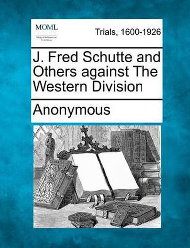 Cover image for J. Fred Schutte and Others Against the Western Division