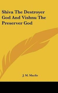 Cover image for Shiva the Destroyer God and Vishnu the Preserver God