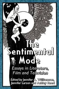 Cover image for The Sentimental Mode: Essays in Literature, Film and Television