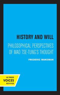 Cover image for History and Will: Philosophical Perspectives of Mao Tse-Tung's Thought