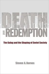 Cover image for Death and Redemption: The Gulag and the Shaping of Soviet Society