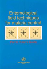 Cover image for Entomological Field Techniques for Malaria Control: Tutor's Guide