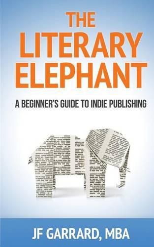 Cover image for The Literary Elephant: The Beginner's Guide To Indie Publishing