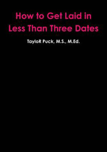 Cover image for How to Get Laid in Less Than Three Dates