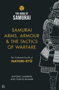 Cover image for Samurai Arms, Armour & the Tactics of Warfare (The Book of Samurai Series): The Collected Scrolls of Natori-Ryu