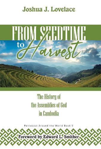 From Seedtime to Harvest: The History of the Assemblies of God in Cambodia