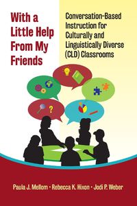 Cover image for With a Little Help from My Friends: Conversation-Based Instruction for Culturally and Linguistically Diverse (CLD) Classrooms