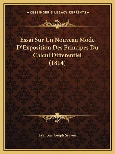 Cover image for Essai Sur Un Nouveau Mode D'Exposition Des Principes Du Calcul Differentiel (1814)