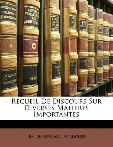 Recueil de Discours Sur Diverses Mati Res Importantes