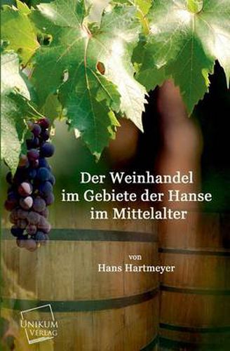 Cover image for Der Weinhandel Im Gebiete Der Hanse Im Mittelalter