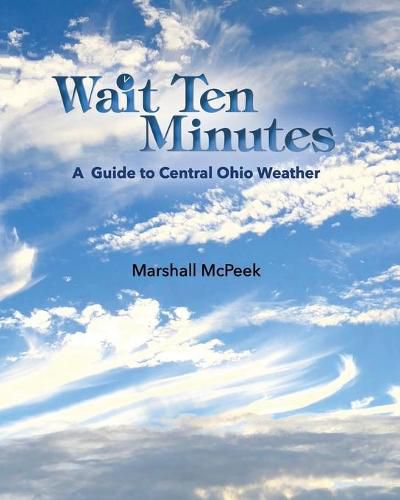 Cover image for Wait Ten Minutes: A Guide to Central Ohio Weather