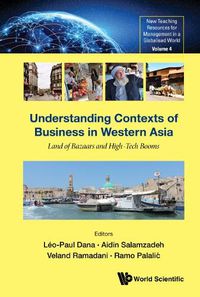 Cover image for Understanding Contexts Of Business In Western Asia: Land Of Bazaars And High-tech Booms