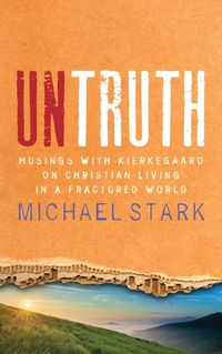 Cover image for Untruth: Musings with Kierkegaard on Christian Living in a Fractured World