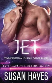 Cover image for Jet: Star-Crossed Alien Mail Order Brides (Intergalactic Dating Agency): Star-Crossed Alien Mail Order Brides