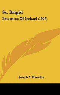 Cover image for St. Brigid: Patroness of Ireland (1907)