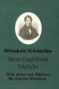 Cover image for Memoirs of Joseph Grimaldi - Edited by Boz - With Notes and Additions by Charles Whitehead - 2009 Facsimile of the 1853 Routledge Edition
