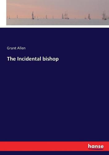 Cover image for The Incidental bishop