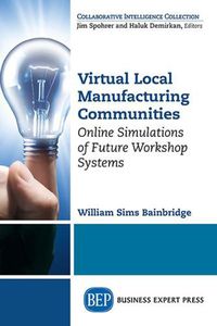 Cover image for Virtual Local Manufacturing Communities: Online Simulations of Future Workshop Systems