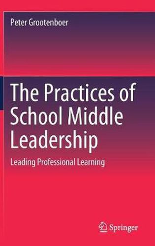 Cover image for The Practices of School Middle Leadership: Leading Professional Learning