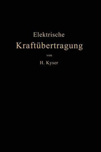 Die Elektrische Kraftubertragung: II. Band: Die Leitungen, Generatoren, Akkumulatoren Schaltanlagen Und Kraftwerkseinrichtungen