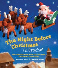 Cover image for The Night Before Christmas in Crochet: The Complete Poem with Easy-to-Make Amigurumi Characters