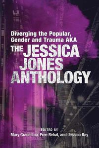 Cover image for Diverging the Popular, Gender and Trauma AKA The Jessica Jones Anthology