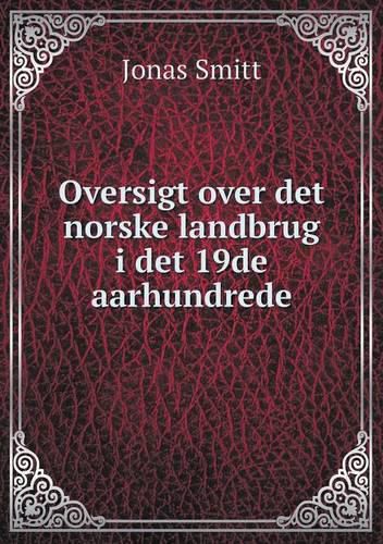 Cover image for Oversigt over det norske landbrug i det 19de aarhundrede