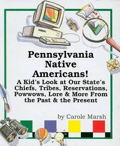 Cover image for Pennsylvania Native Americans!: A Kid's Look at Our State's Chiefs, Tribes, Reservations, Powwows, Lore, and More from the Past and the Present