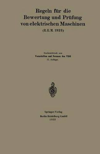 Cover image for Regeln Fur Die Bewertung Und Prufung Von Elektrischen Maschinen (R.E.M. 1923): Vorschriften Und Normen Des Verbandes Deutscher Elektrotechniker