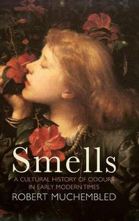 Cover image for Smells - A Cultural History of Odours in Early Modern Times