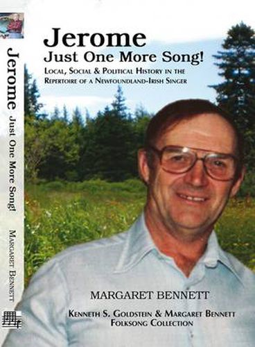 Cover image for Jerome Just One More Song!: Local, Social & Political History in the Repertoire of a Newfoundland-Irish Singer