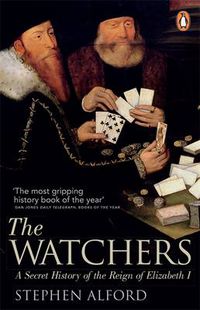 Cover image for The Watchers: A Secret History of the Reign of Elizabeth I