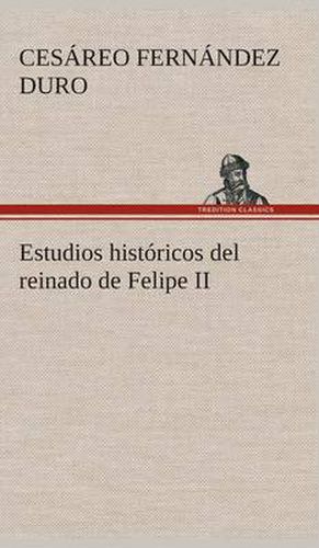 Cover image for Estudios historicos del reinado de Felipe II