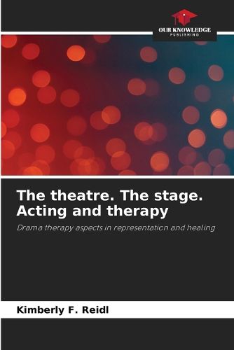 Cover image for The theatre. The stage. Acting and therapy