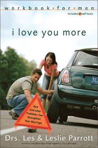 Cover image for I Love You More Workbook for Men: Six Sessions on How Everyday Problems Can Strengthen Your Marriage