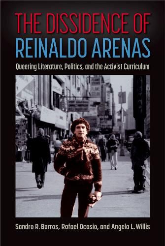 The Dissidence of Reinaldo Arenas: Queering Literature, Politics, and the Activist Curriculum