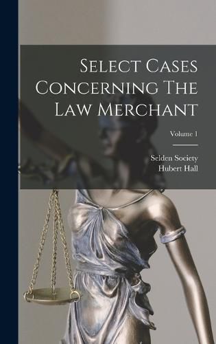 Cover image for Select Cases Concerning The Law Merchant; Volume 1