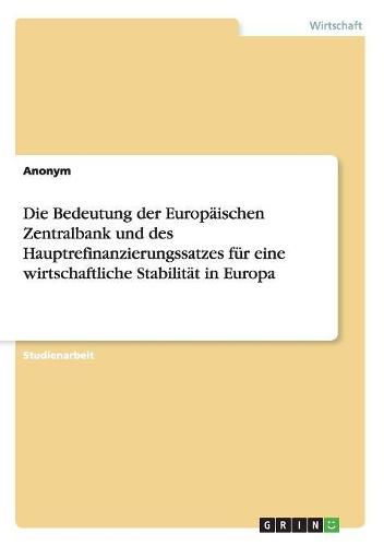 Cover image for Die Bedeutung der Europaischen Zentralbank und des Hauptrefinanzierungssatzes fur eine wirtschaftliche Stabilitat in Europa